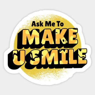 Ask Me To Make You Smile Beautiful design Sticker